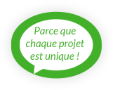 Parce que chaque projet est unique !